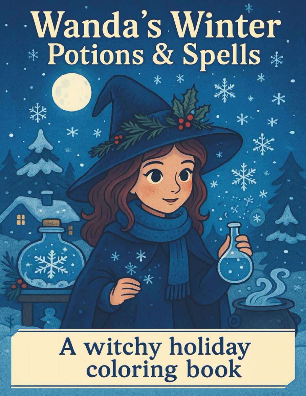Wanda’s Winter Potions & Spells: A Witchy Holiday Coloring Book with Cozy Winter Magic (Wanda’s Cozy Christmas Magic Coloring Series)