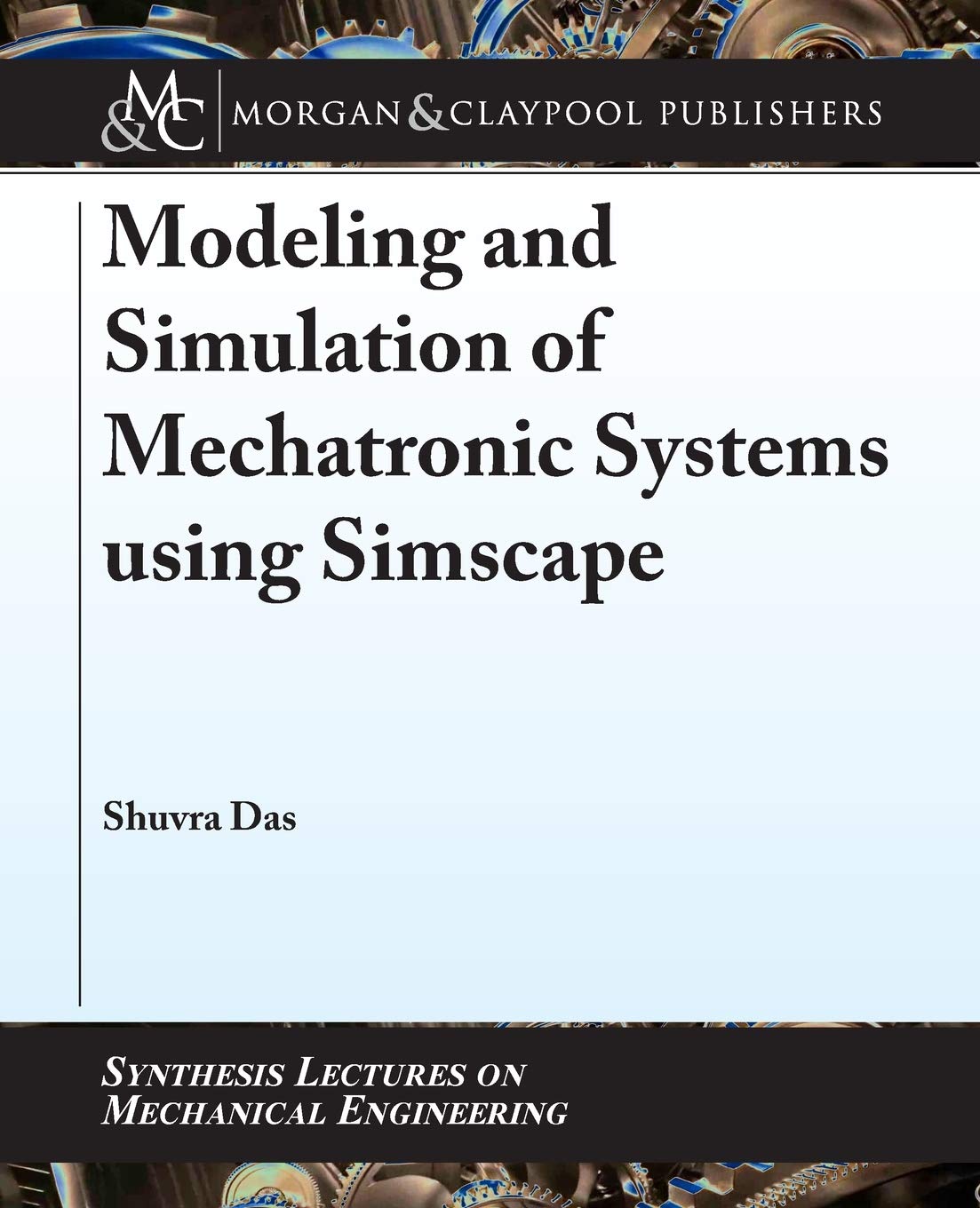 Modeling and Simulation of Mechatronic Systems Using Simscape (Synthesis Lectures on Mechanical Engineering)