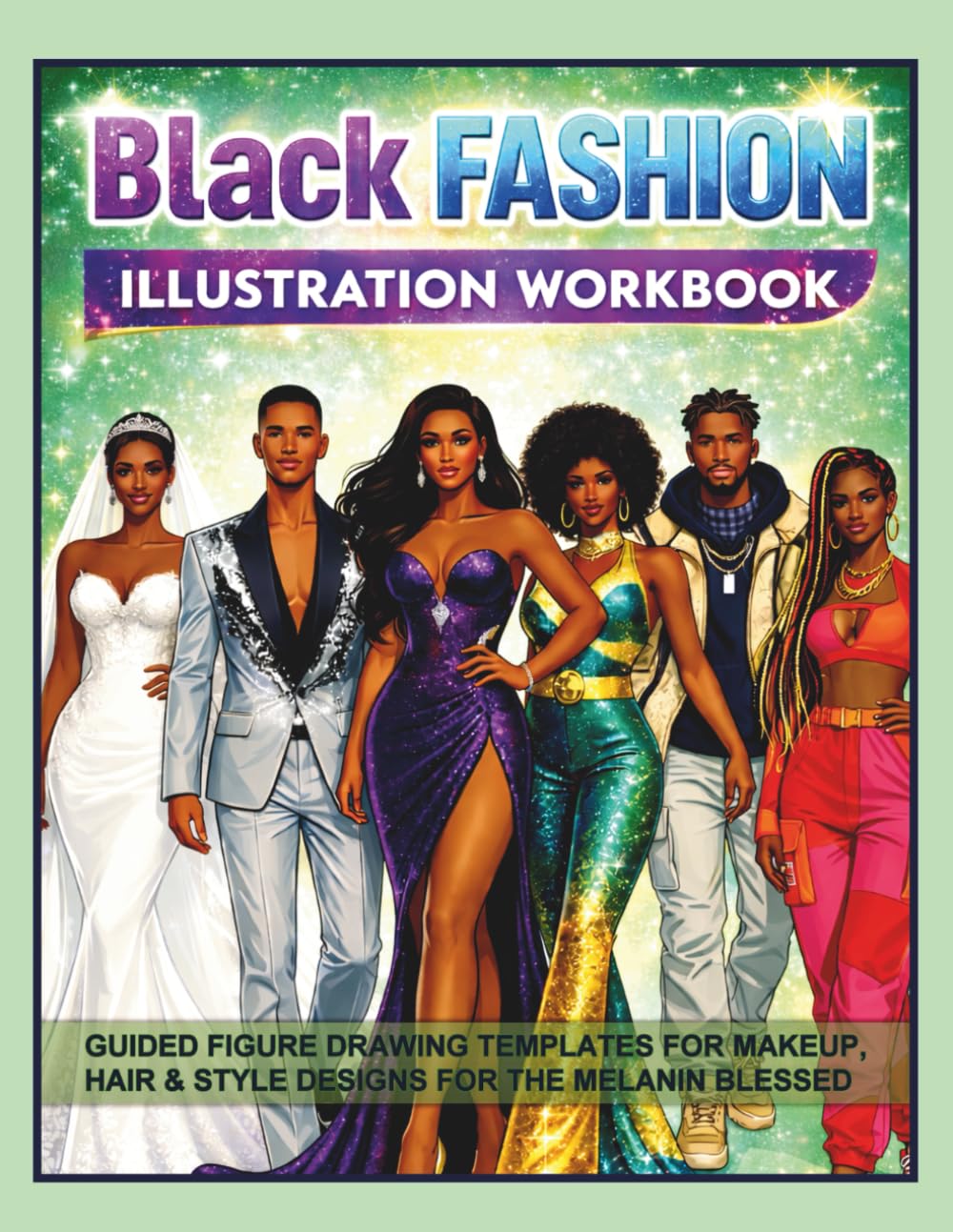 Black Fashion Illustration Workbook: Guided Figure Drawing Templates for Makeup, Hair & Style Design for Melanin-Rich Blessed