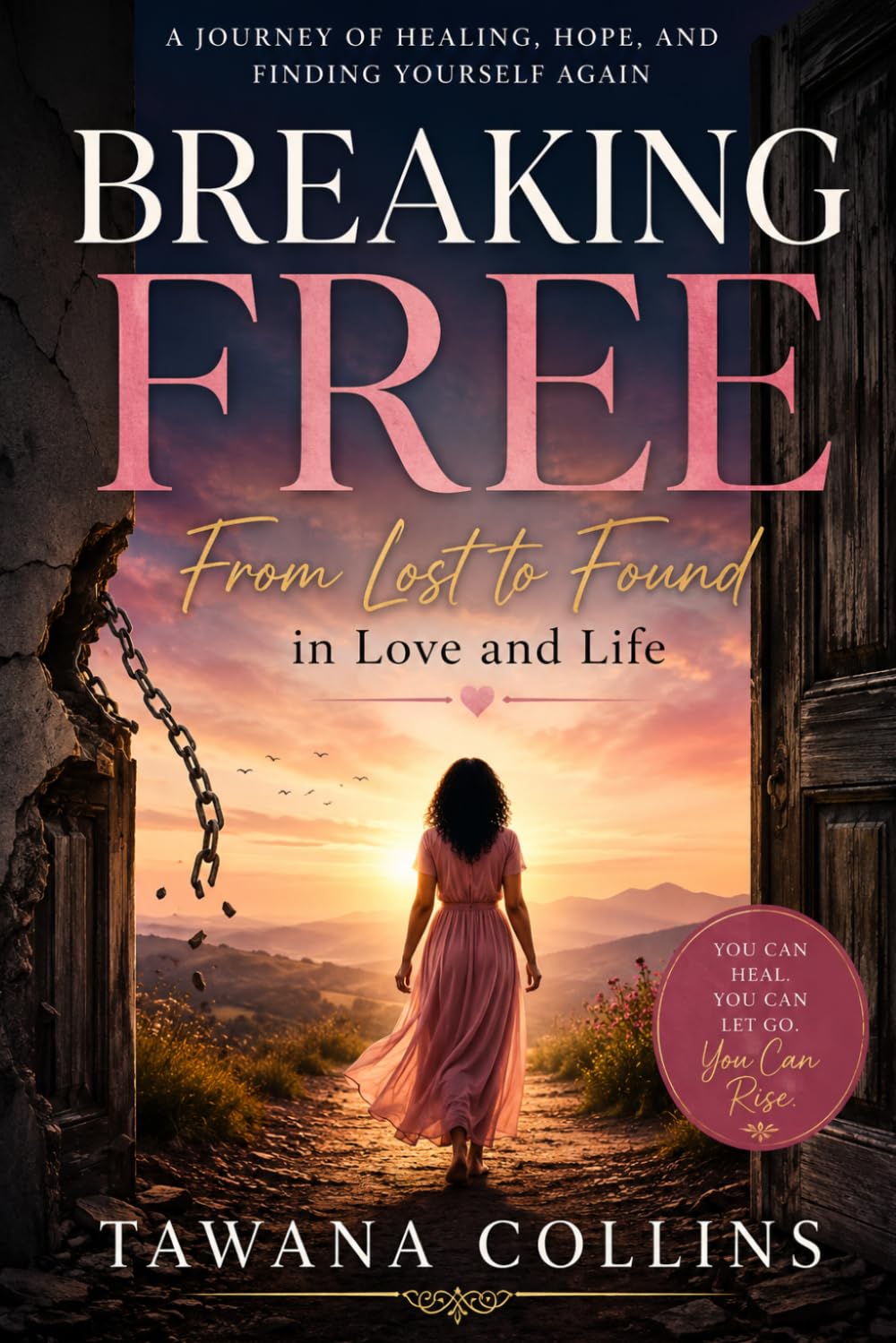 BREAKING FREE: FROM LOST TO FOUND IN LOVE AND LIFE