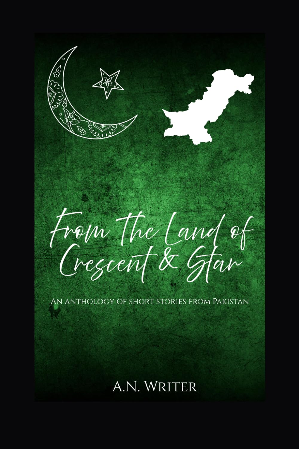 From The Land of Crescent & Star: An anthology of short stories from Pakistan