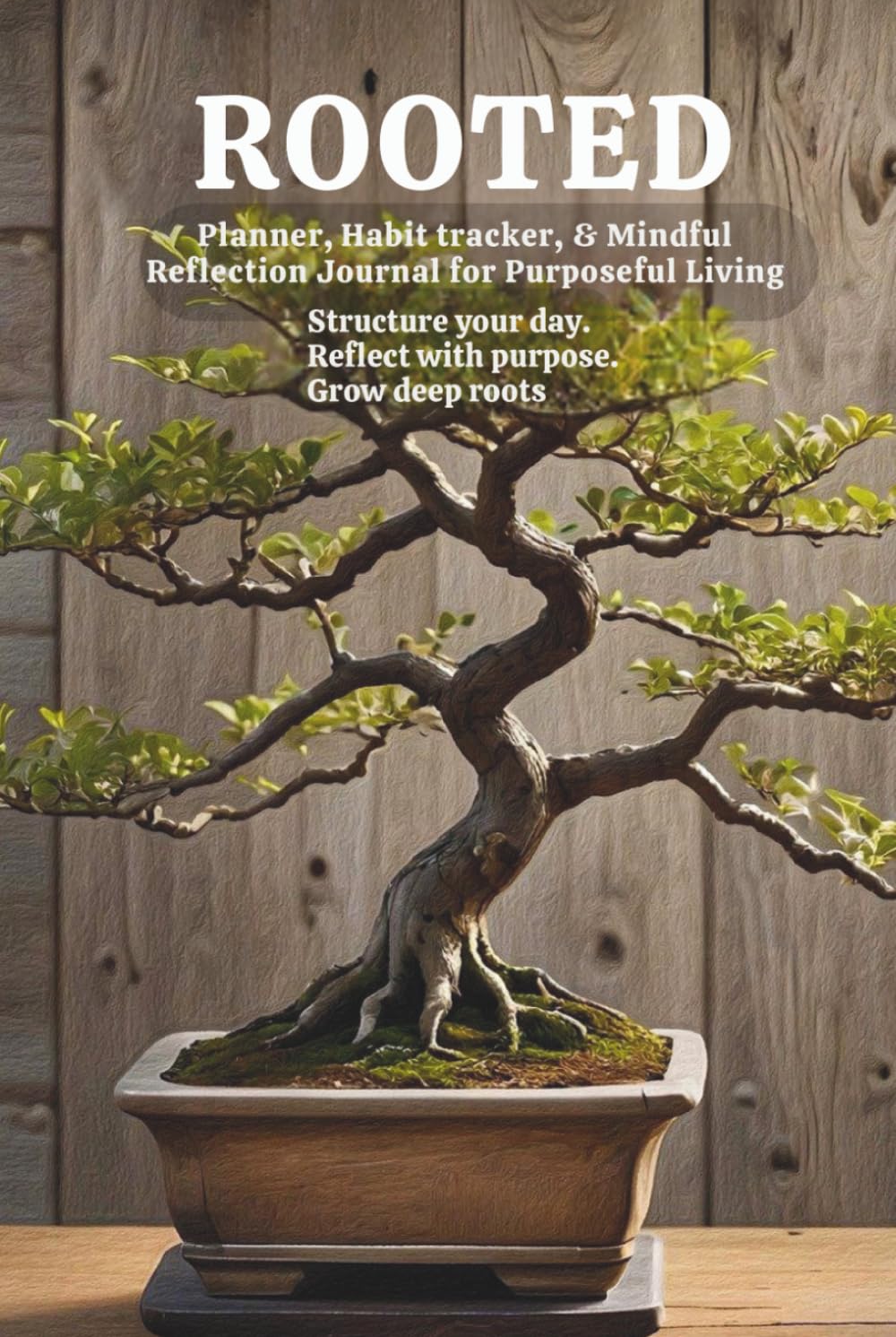 Rooted: Planner, Habit Tracker, & Mindful Reflection Journal for Purposeful Living