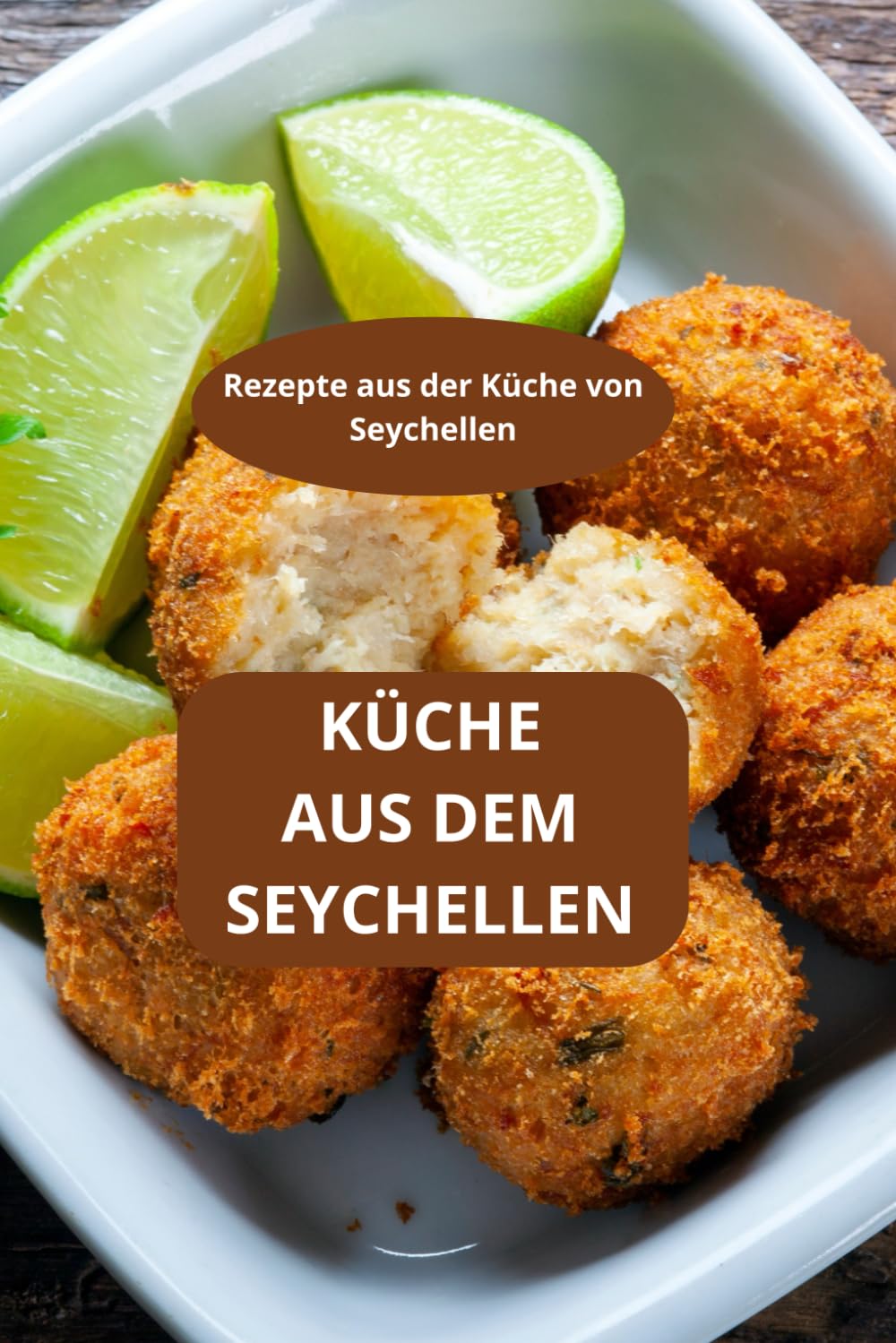 KÜCHE AUS DEM SEYCHELLEN: Rezepte aus der Küche von Seychellen - Seychellen Spezialitäten - Traditionelle Küche Seychellen