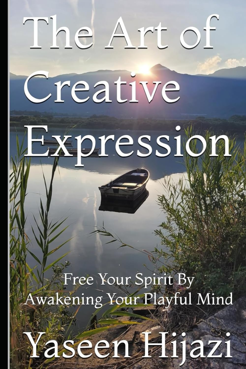 The Art of Creative Expression: Free Your Spirit By Awakening Your Playful Mind