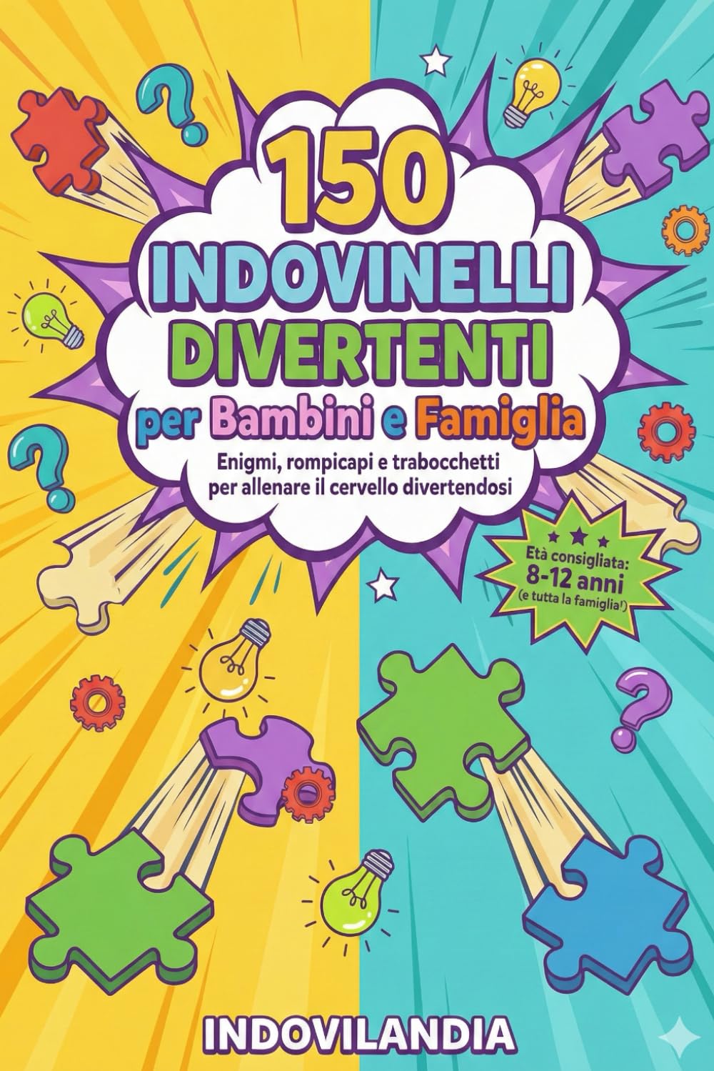 150 Indovinelli Divertenti per Bambini e Famiglia: Enigmi, rompicapi e trabocchetti per allenare il cervello divertendosi