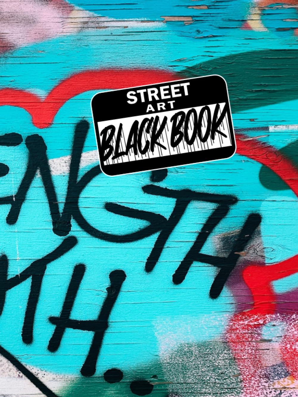 Street Art Blackbook - For Graffitti Bombing: Tagged Wall, Graffiti Black Book, 200 Pages of Urban Creativity: Templates, Surfaces, and More!