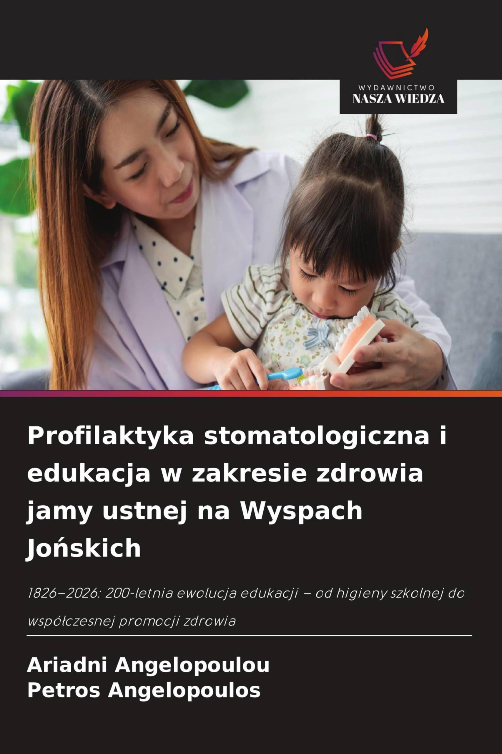 Profilaktyka stomatologiczna i edukacja w zakresie zdrowia jamy ustnej na Wyspach Jo¿skich: 1826-2026: 200-letnia ewolucja edukacji - od higieny szkolnej do wspó¿czesnej promocji zdrowia