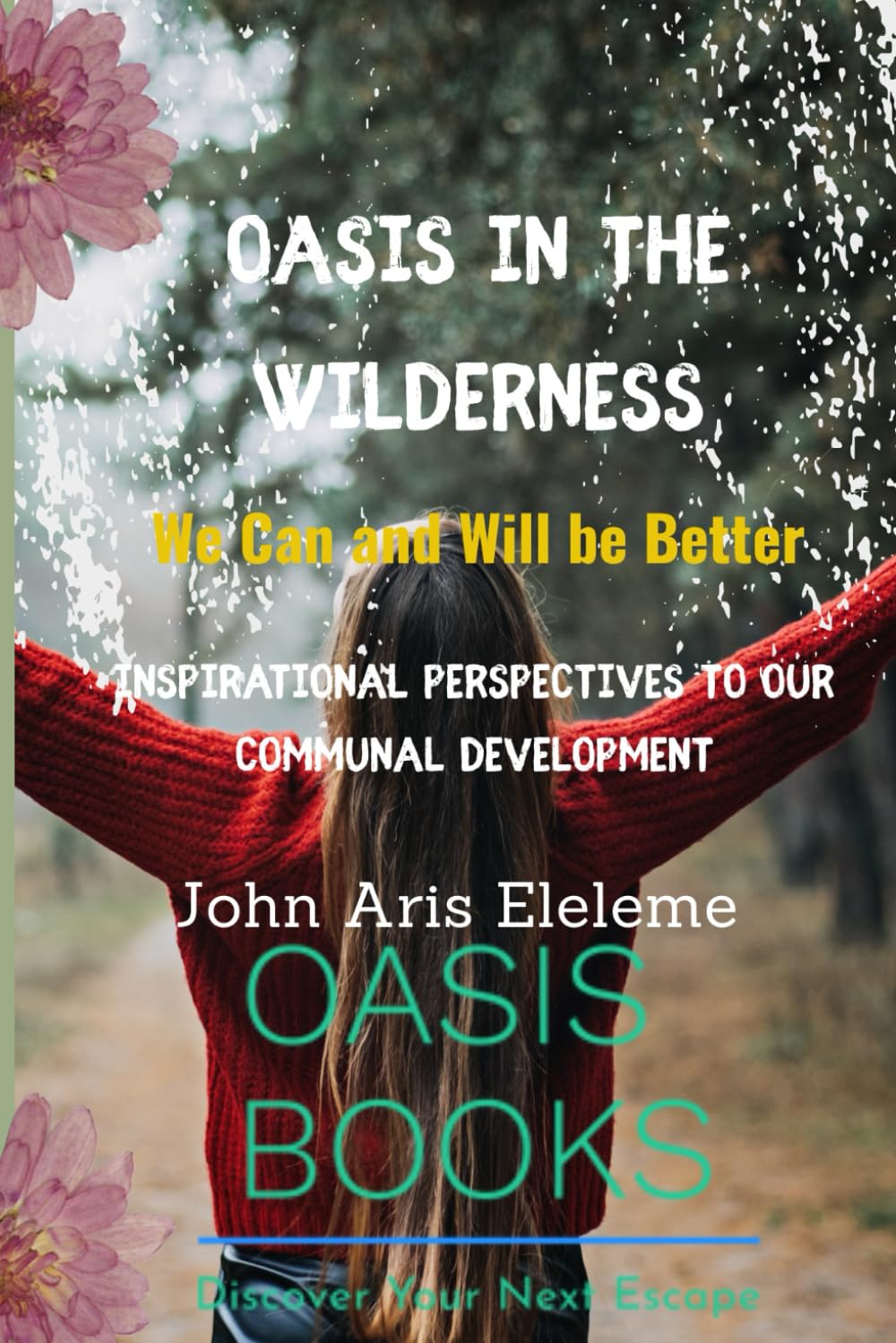 OASIS IN THE WILDERNESS - WE CAN AND WILL BE BETTER