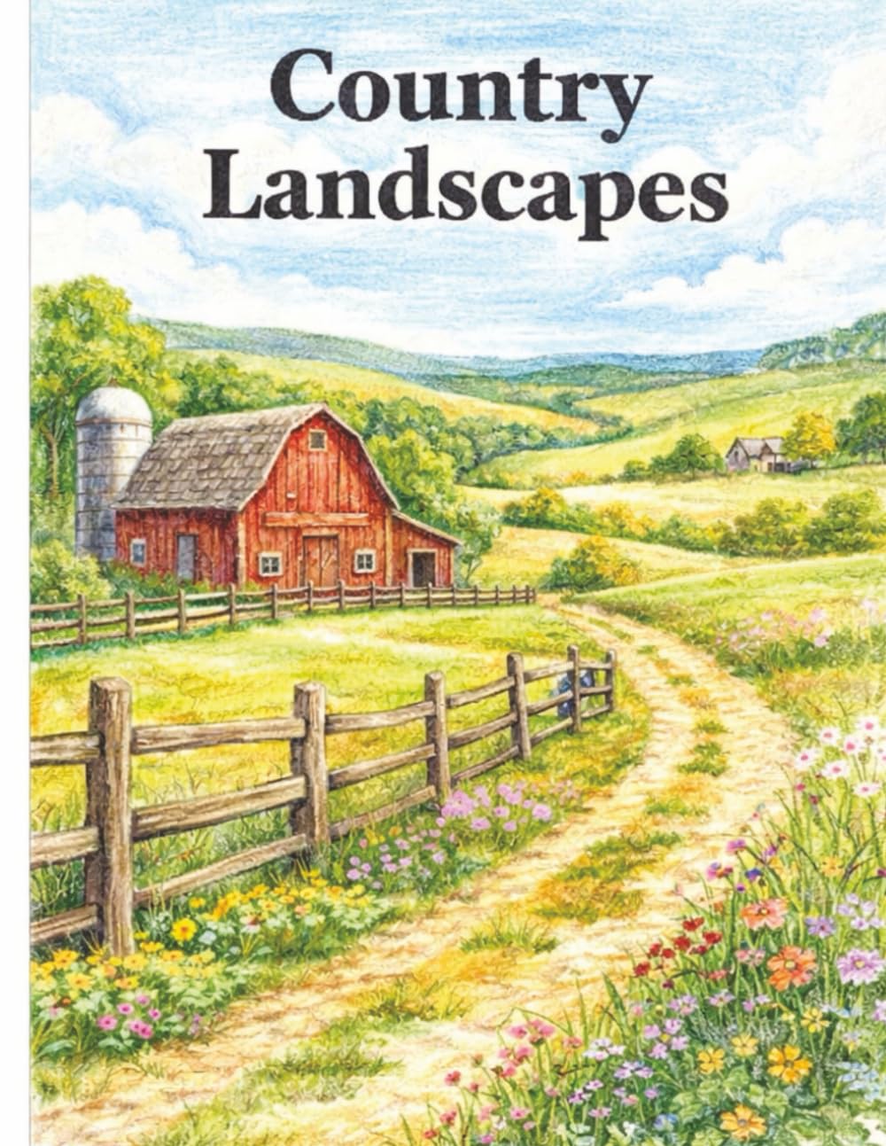 Country Landscapes: A Cozy Adult Coloring Book of Simple Farm Life, Rustic Barns, and Relaxing Countryside Scenes for Stress Relief and Mindfulness