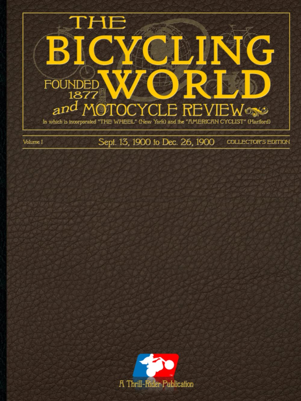 Bicycling World and Motocycle Review: Volume 1: Sept 13, 1900 through Dec. 26, 1900 - A restoration project of these magazines from the early 1900s. ... the history of the motorcycle and racing.