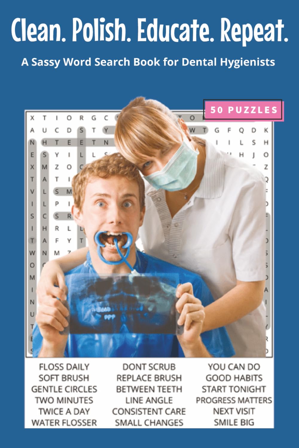 Clean. Polish. Educate. Repeat.: A Sassy Word Search Book for Dental Hygienists. 6x9 | 50 Puzzles | Solutions Included. Perfect for Travel, Gifts, ... With Attitude Word Search Series)