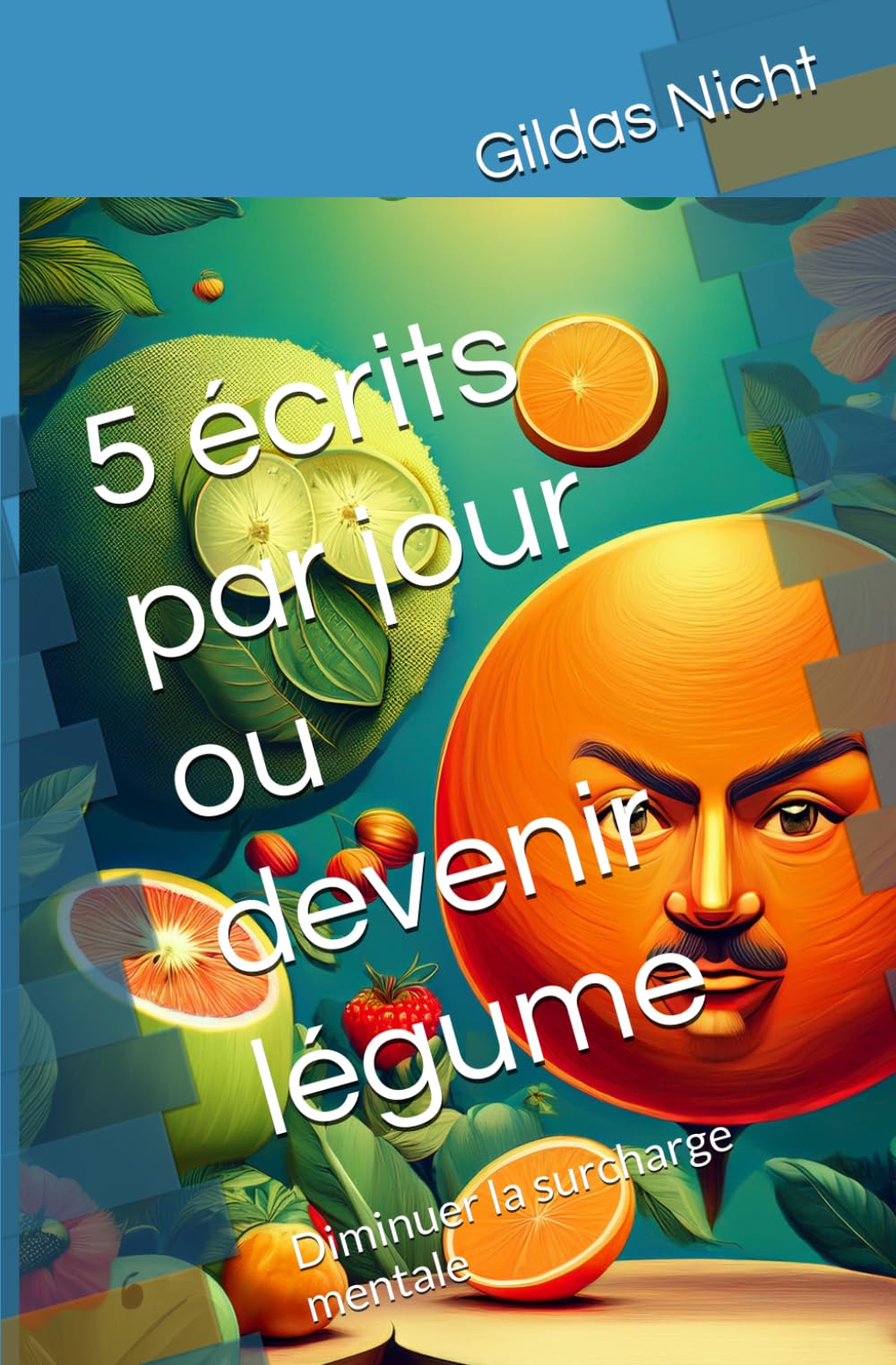 5 écrits par jour ou devenir légume: Diminuer la surcharge mentale