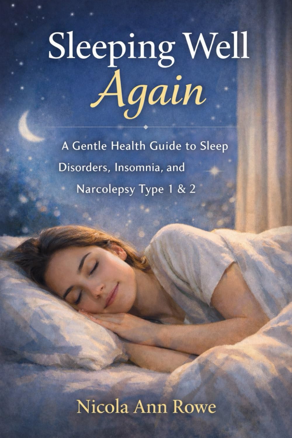 Sleeping Well Again: A Gentle Health Guide to Sleep Disorders, Insomnia, and Narcolepsy Type 1 & 2