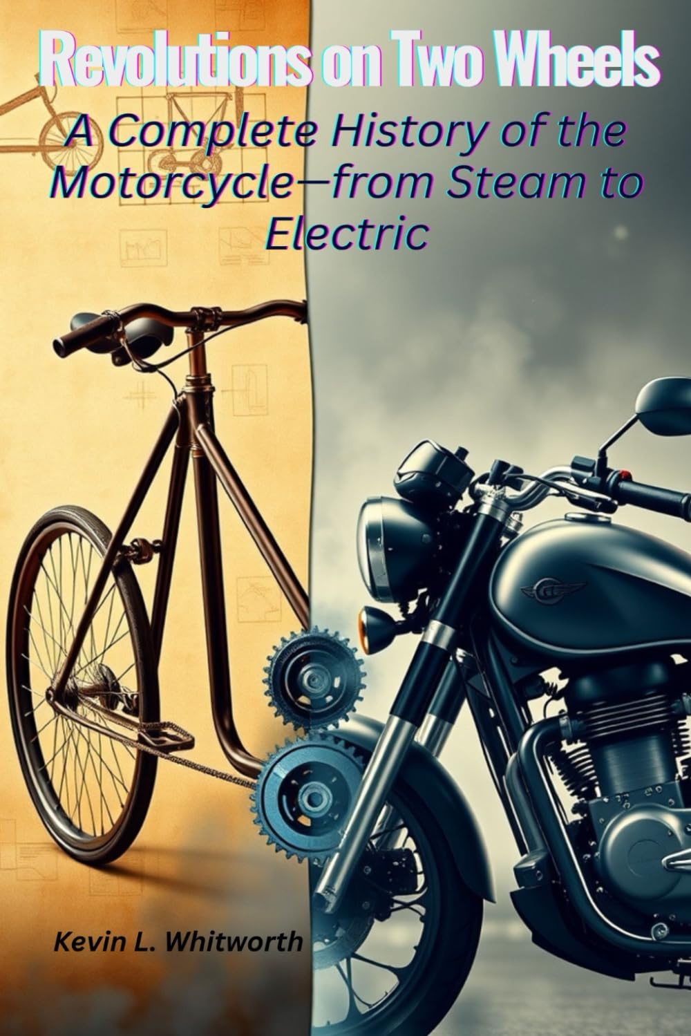 Revolutions on Two Wheels: A Complete History of the Motorcycle—from Steam to Electric