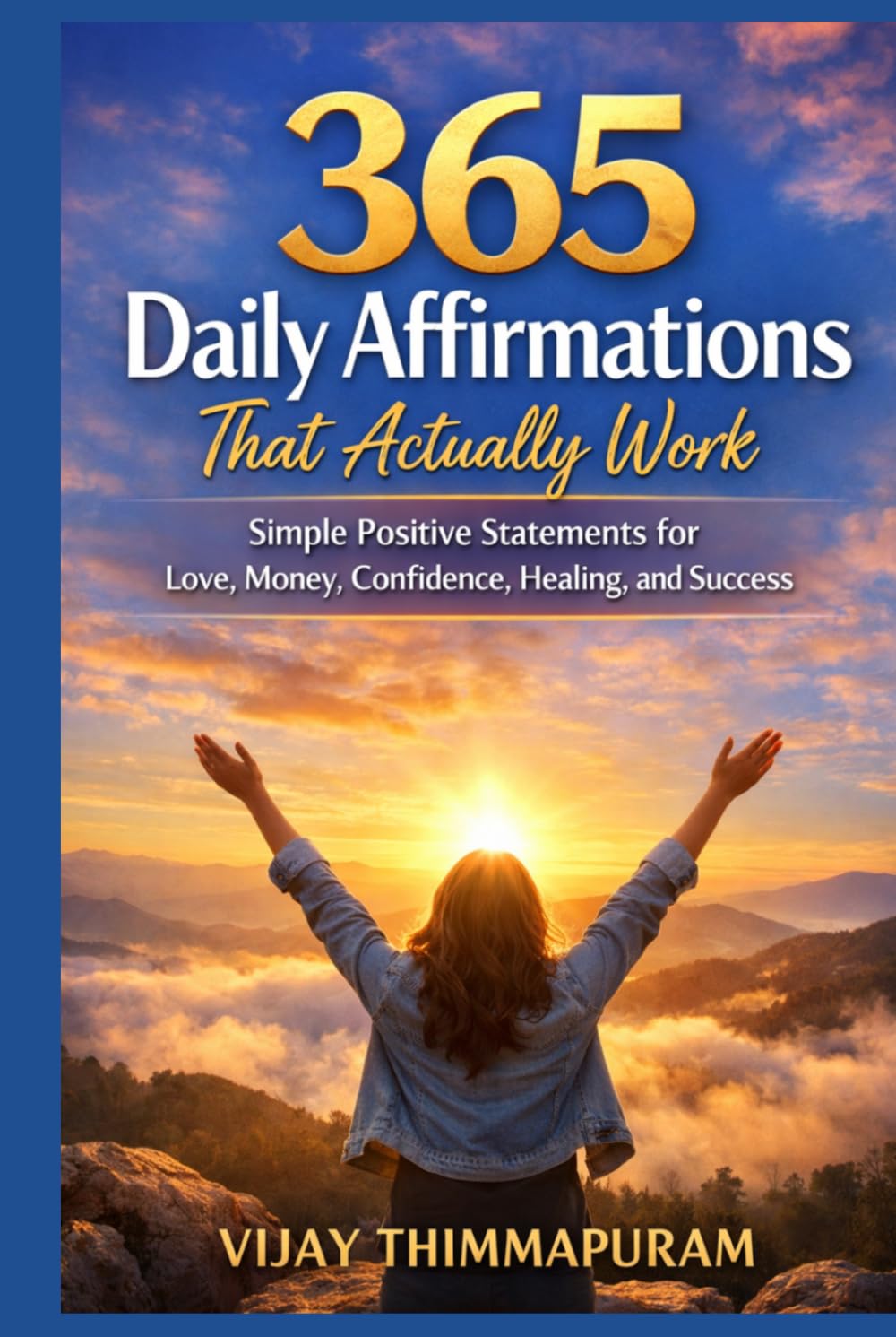 365 Daily Affirmations That Actually Work: Simple Positive Statements for Love, Money, Confidence, Healing, and Success