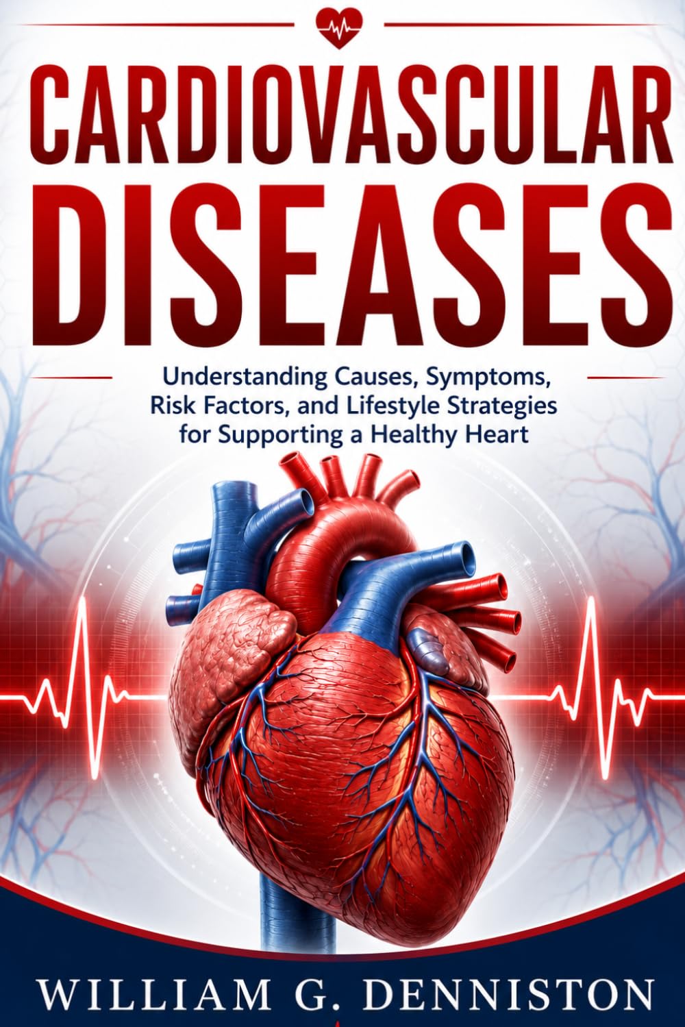 Cardiovascular Diseases: Understanding Causes, Symptoms, Risk Factors, and Lifestyle Strategies for Supporting a Healthy Heart