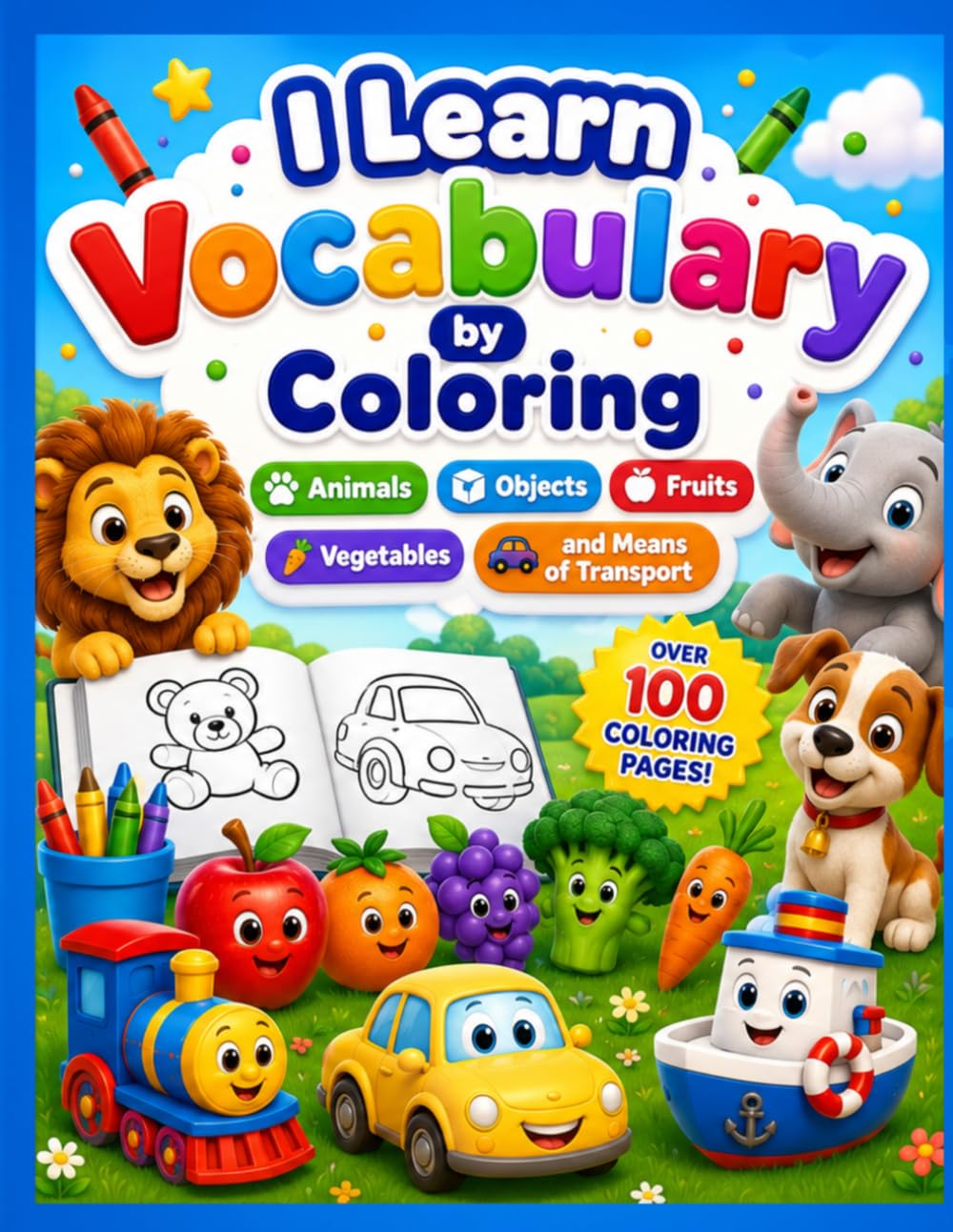 I Learn Vocabulary by Coloring: Animals, Objects, Fruits, Vegetables and Means of Transport for Kids Ages 2-5