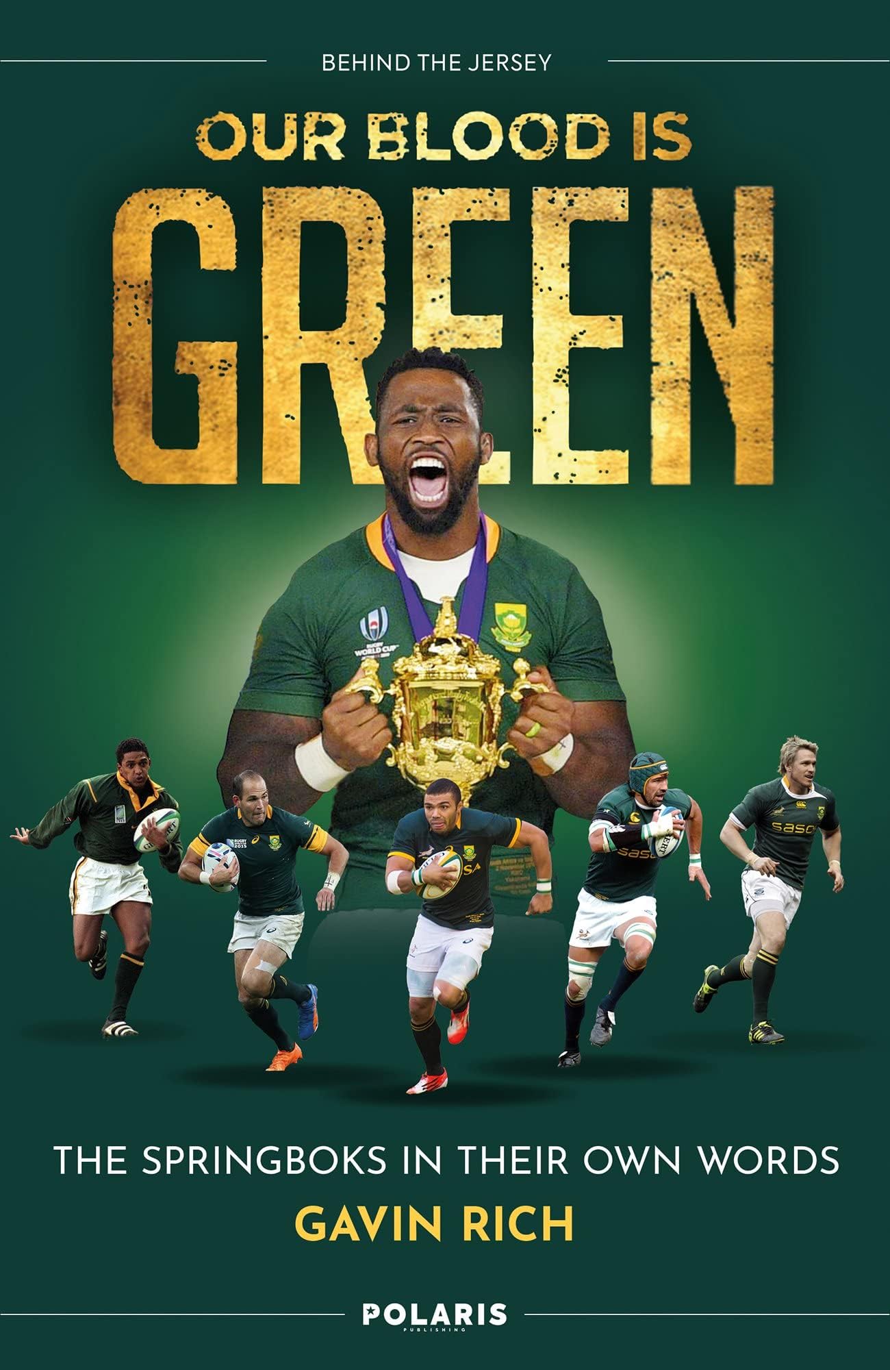 Our Blood Is Green: The Springboks in their Own Words (Behind the Jersey)