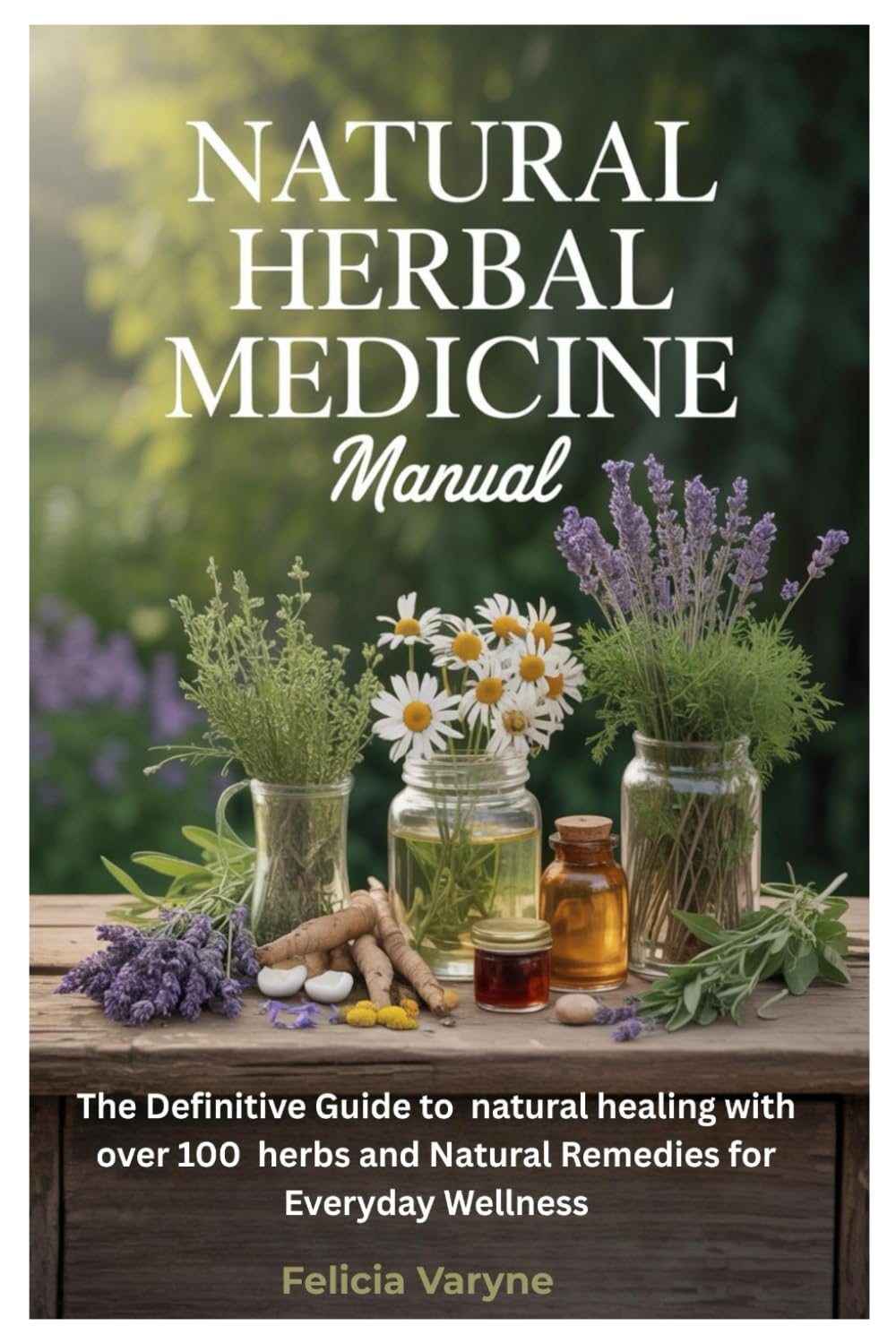 Natural Herbal Medicine Manual: The Definitive Guide to natural healing with over 100 herbs and Natural Remedies for Everyday Wellness