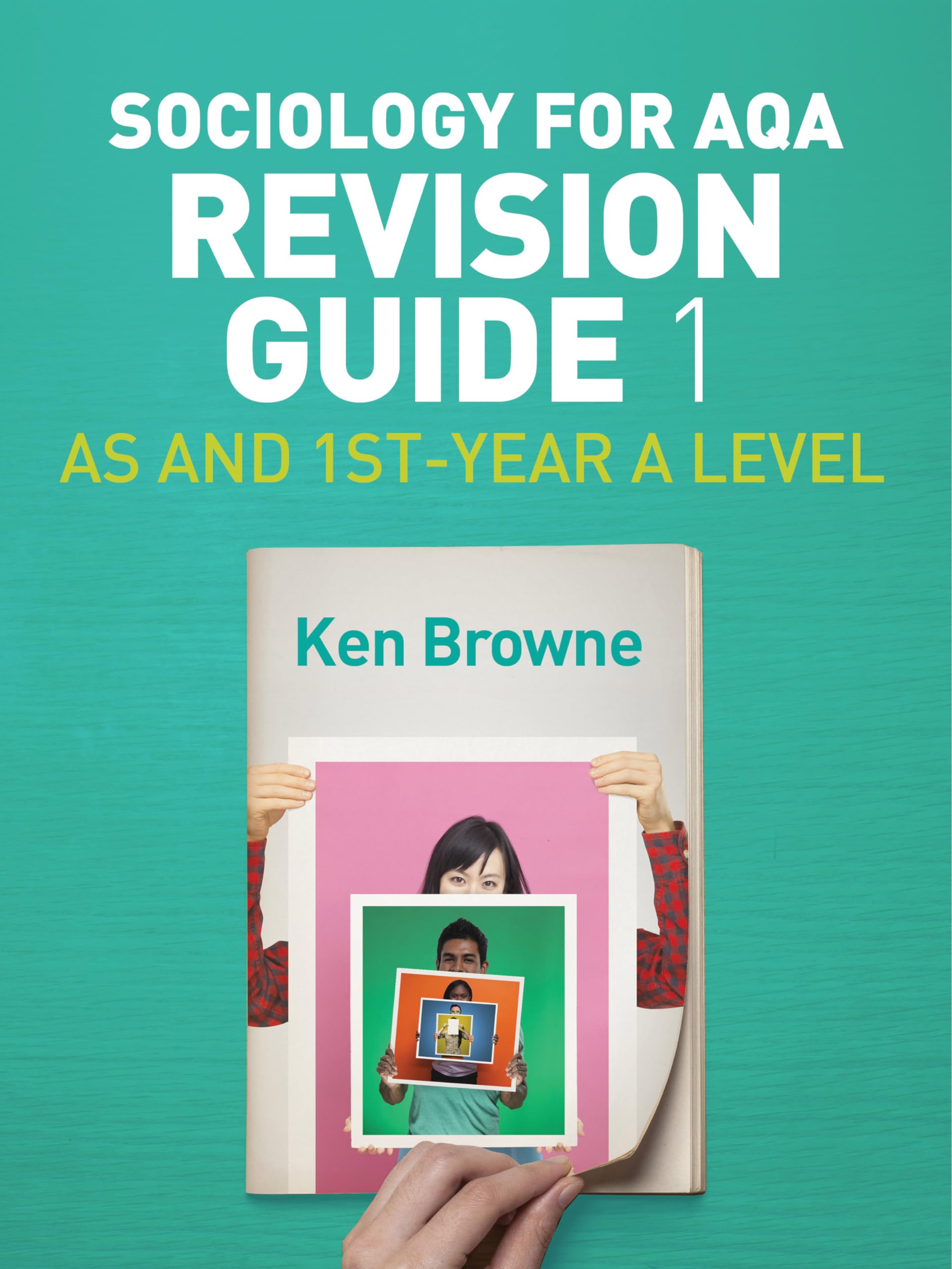 Sociology for AQA Revision Guide 1: AS and 1st-Year A Level by Ken Browne...