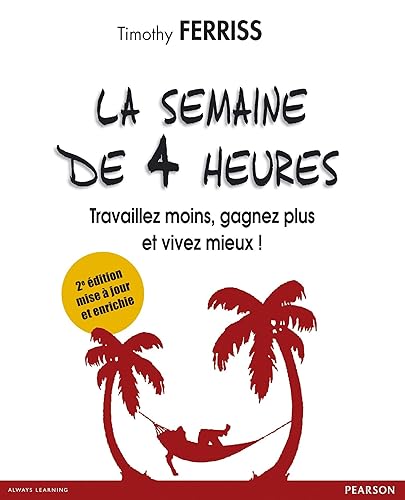 La semaine de 4 heures: Travaillez moins, gagnez plus et vivez mieux ! (EFFICACITE PROF)
