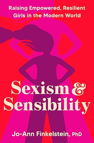 Sexism &amp; Sensibility: Raising Empowered, Resilient Girls in the Modern World