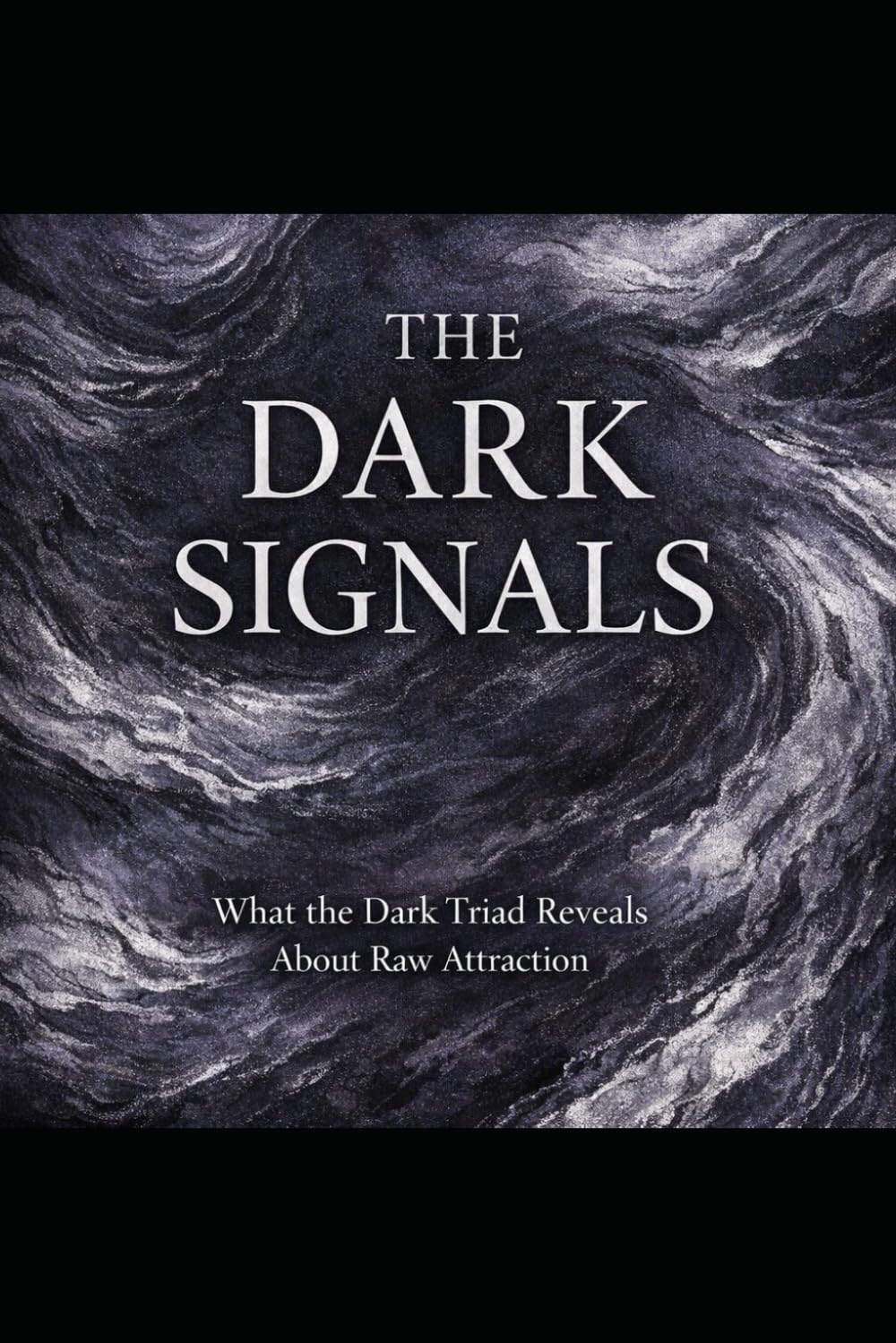 The Dark Signals: What the Dark Triad Reveals About Raw Attraction (The Evolutionary Attraction Code)