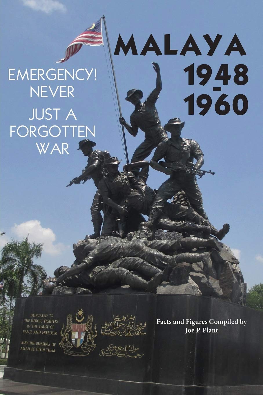 Malaya 1948-1960: Emergency!! Never, Just a Forgotten War By Joe P Plant