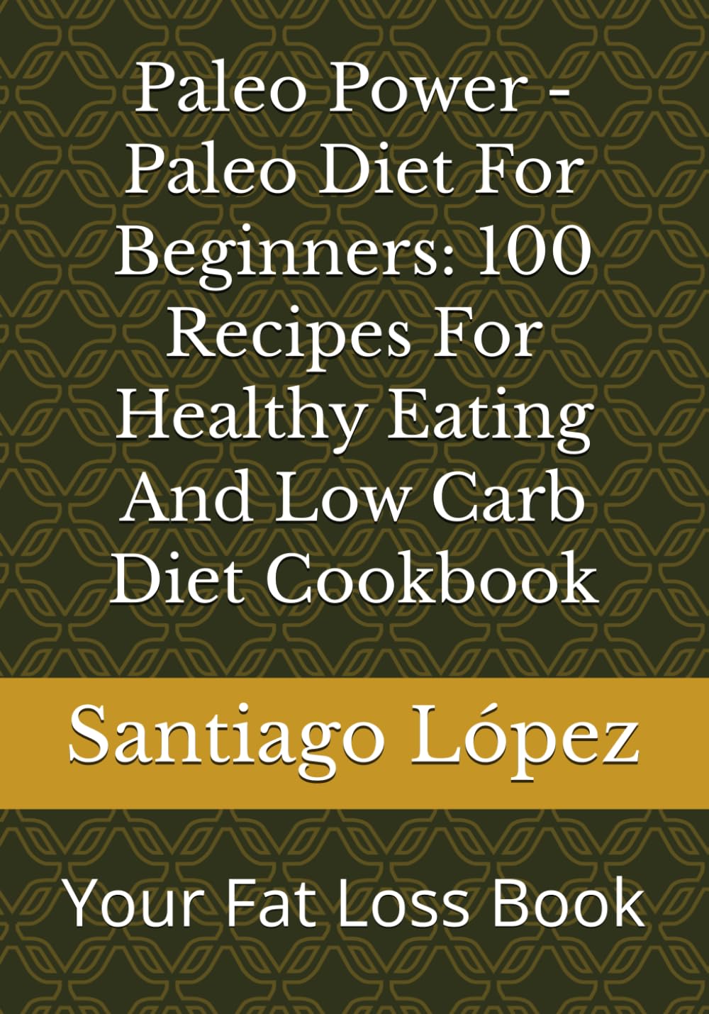 Paleo Power - Paleo Diet For Beginners: 100 Recipes For Healthy Eating And Low Carb Diet Cookbook: Your Fat Loss Book (Recipes Cookbooks)