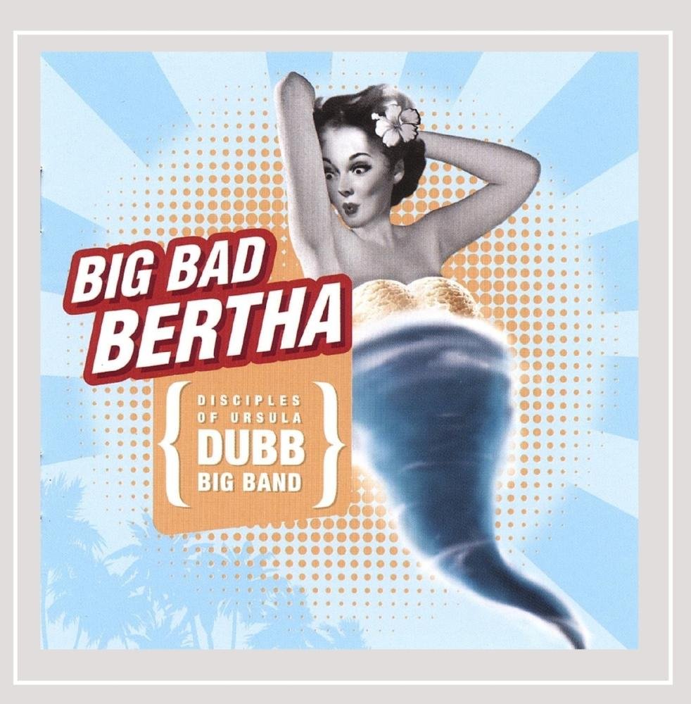 Big Bad Bertha [Audio CD] Disciples of Ursula Big Band and Lyne Bigras