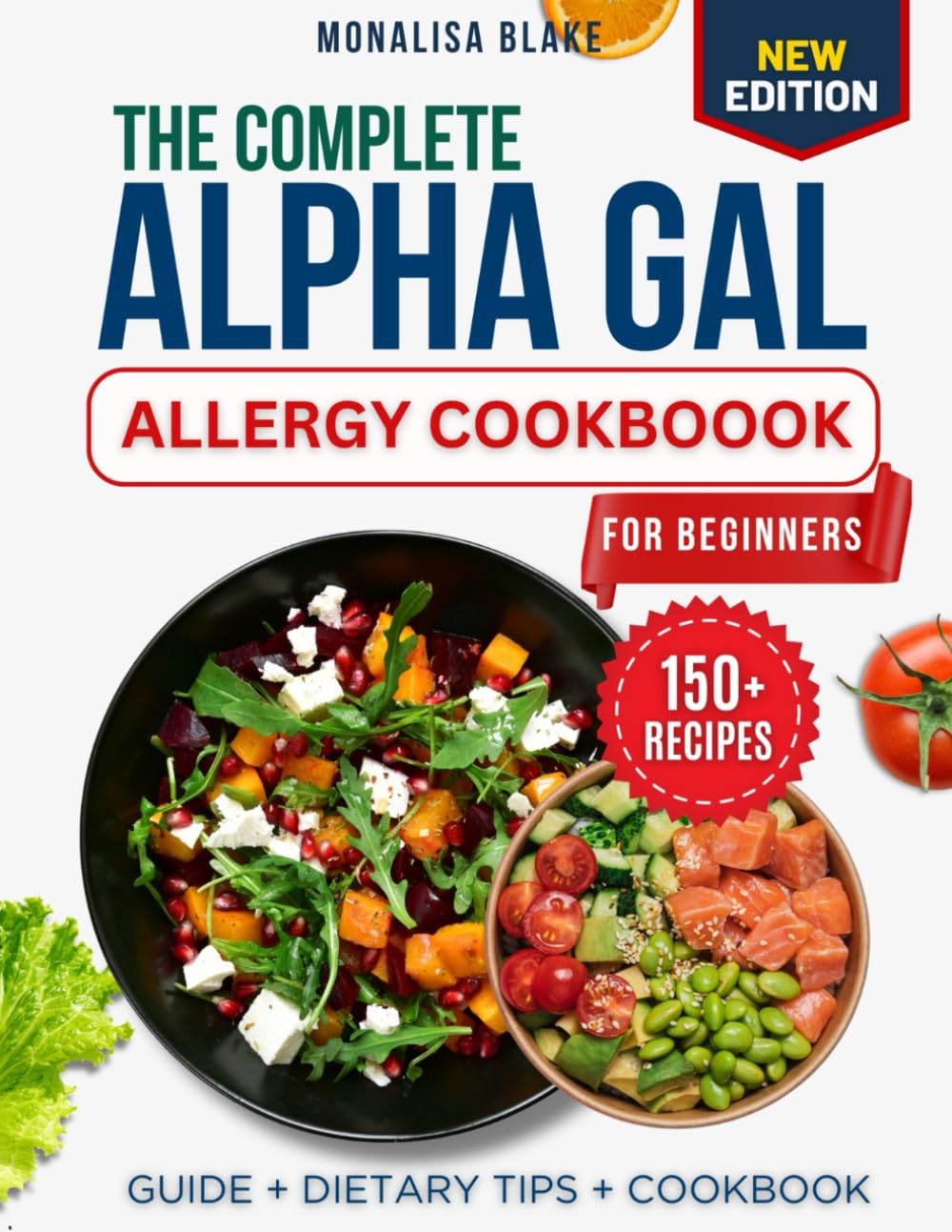 The Complete Alpha Gal Allergy Cookbook: Over 150 Safe, Delicious Recipes with 30-Day Meal Plan, Shopping Lists, and Essential Tips for Managing