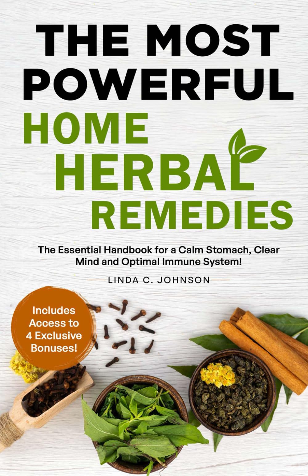 THE MOST POWERFUL HOME HERBAL REMEDIES: The Essential Handbook for a Calm Stomach, Clear Mind and Optimal Immune System! (Home Herbal Remedy Books)