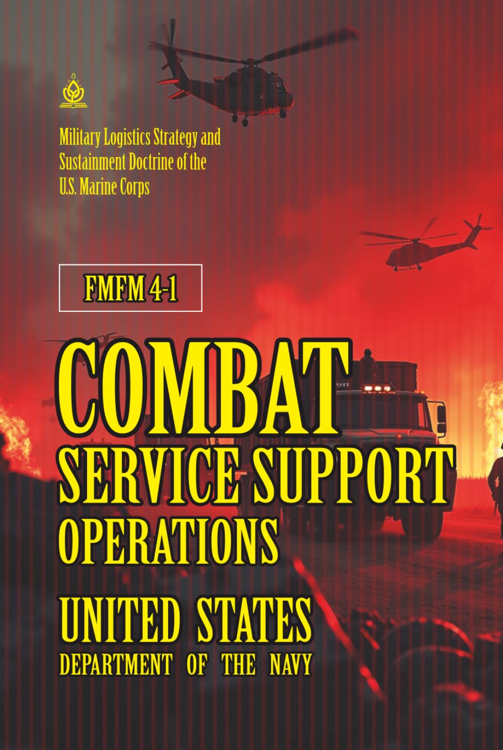 FMFM 4-1 Combat Service Support Operations: Annotated] Military Logistics Strategy and Sustainment Doctrine of the U.S. Marine Corps (FMFM – Fleet Marine Force Manual Official Doctrine Library)