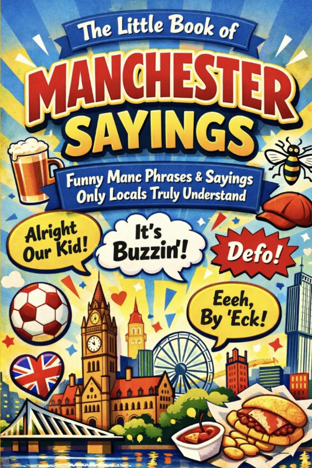 The Little Book of Manchester Sayings: Funny Manc Phrases & Sayings Only Locals Truly Understand