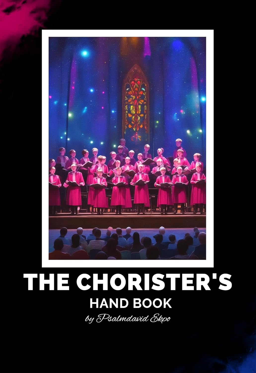 The Chorister's Handbook: A guide to being an outstanding chorister      Kindle Edition