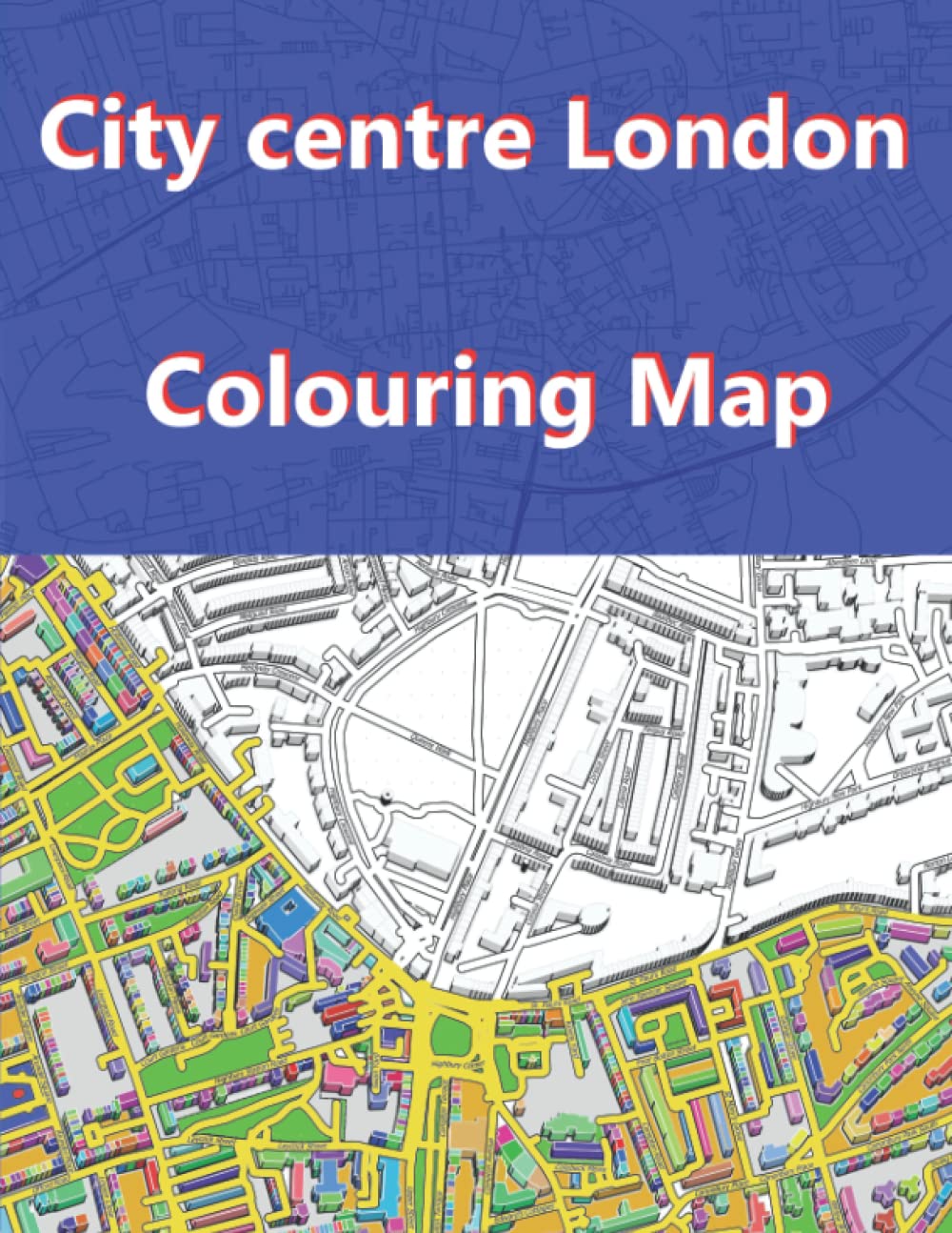 City centre London Colouring Map: A Colouring Book for Geography and Map Lovers