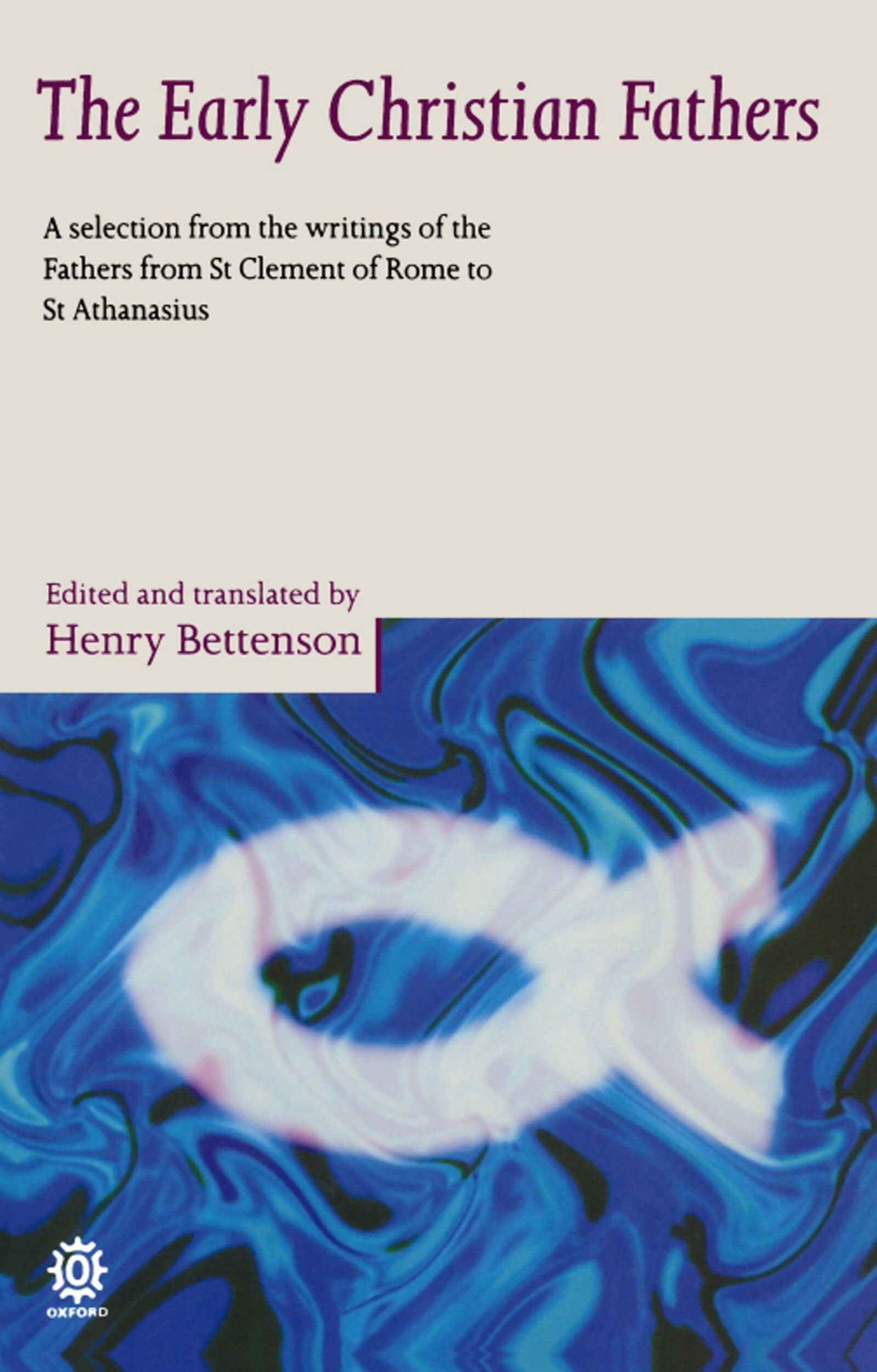 BETTENSON:EARLY CHRISTIAN FATHERS PAPER: A Selection from the Writings of the Fathers from St. Clement of Rome to St. Athanasius (Oxford Paperbacks)