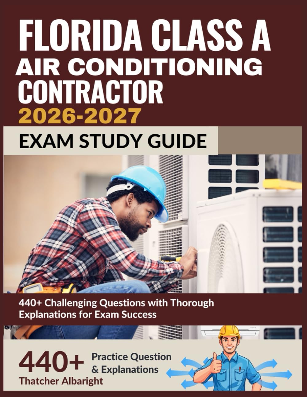 Florida Class A Air Conditioning Contractor Exam Study Guide 2026-2027: 440+ Challenging Questions with Thorough Explanations for Exam SuccessThatcher Albaright