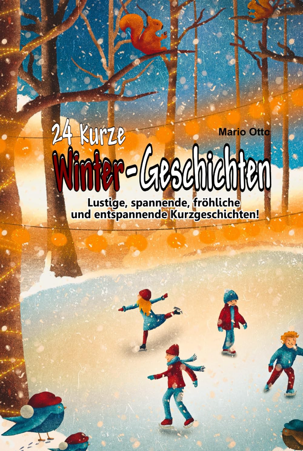 24 kurze Winter-Geschichten: Lustige, fröhliche, spannende und entspannende Kurzgeschichten.
