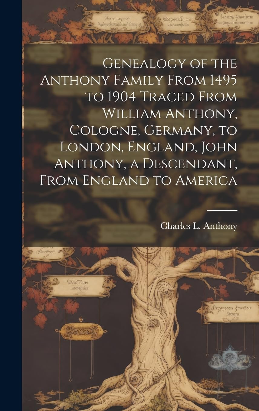 Genealogy of the Anthony Family From 1495 to 1904
