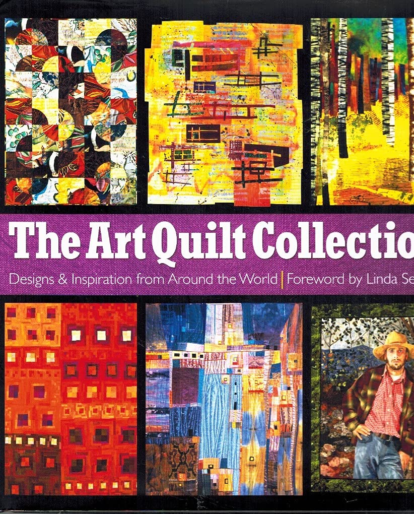 The Art Quilt Collection: Designs & Inspiration from Around the World