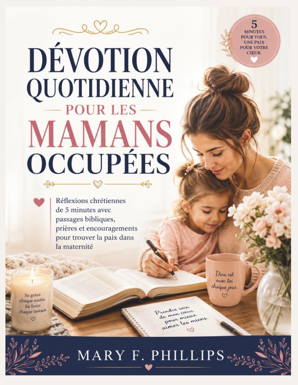 DÉVOTION QUOTIDIENNE POUR LES MAMANS OCCUPÉES: Réflexions chrétiennes de 5 minutes avec passages bibliques, prières et encouragements pour trouver la paix dans la maternité