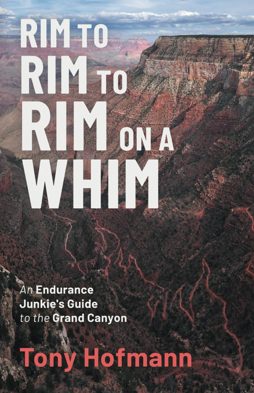Rim to Rim to Rim on a Whim: An Endurance Junkie's Guide to the Grand Canyon (The Endurance and Grit Series)