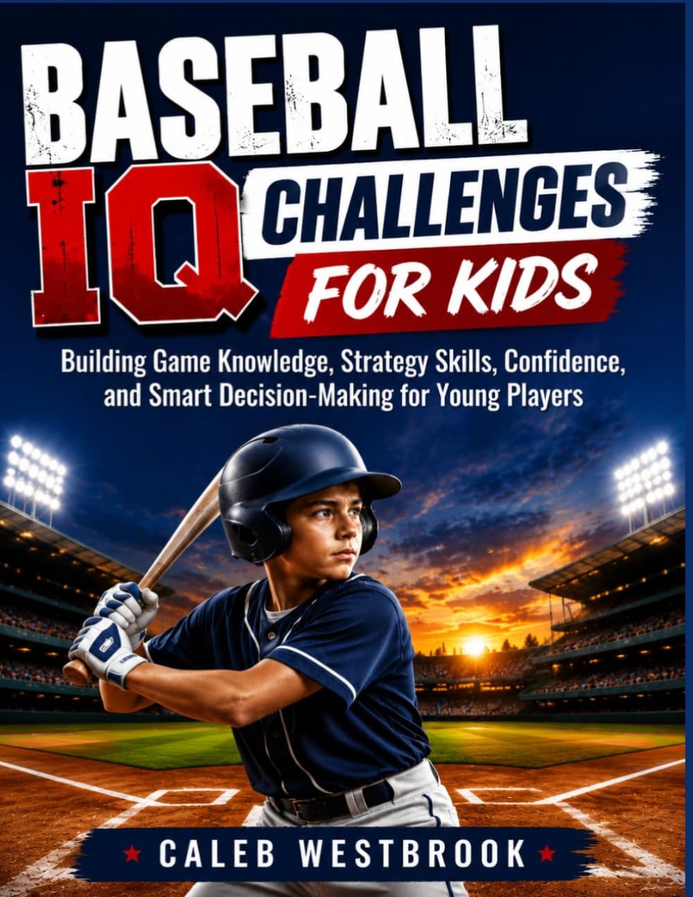 BASEBALL IQ CHALLENGES FOR KIDS: Building Game Knowledge, Strategy Skills, Confidence, and Smart Decision-Making for Young Players