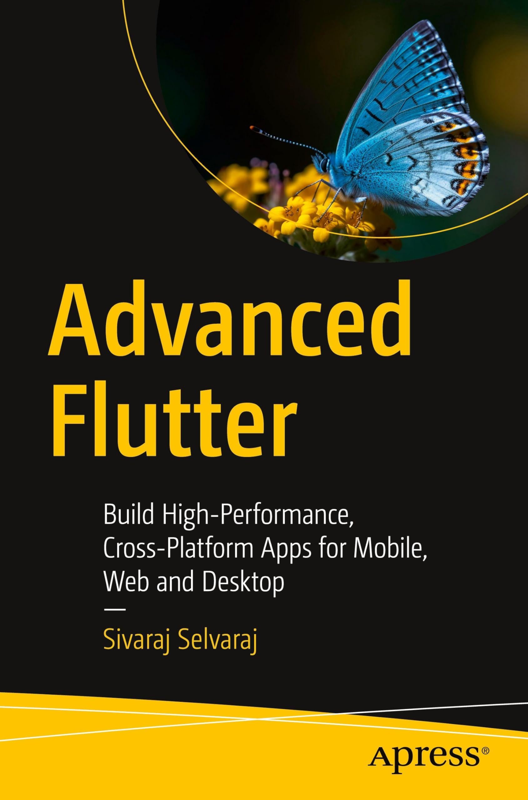 Advanced Flutter: Build High-Performance, Cross-Platform Apps for Mobile, Web and Desktop