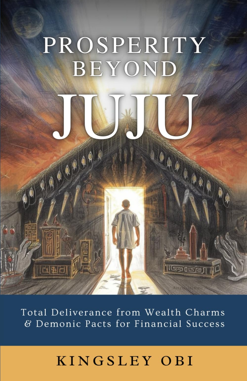 Prosperity Beyond Juju: Total Deliverance from Wealth Charms & Demonic Pacts for Financial Success