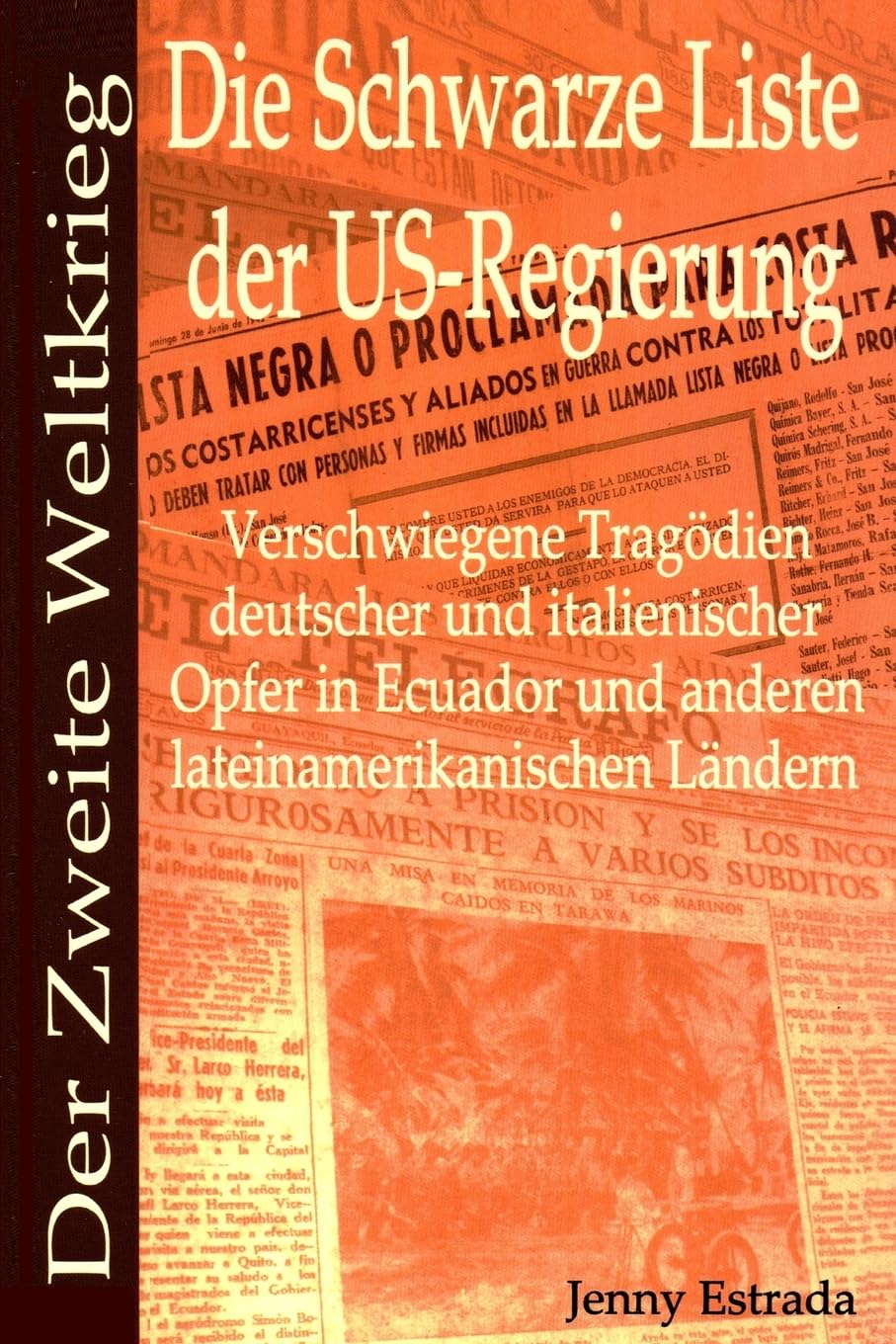 Der Zweite Weltkrieg: Die Schwarze Liste der US-Regierung: Verschwiegene Tragödien deutscher und italienischer Opfer in Ecuador und anderen lateinamerikanischen Ländern
