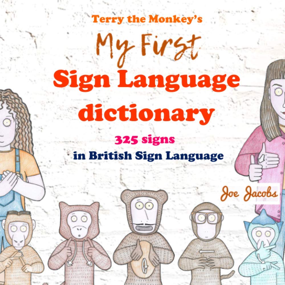 Terry the Monkey's My First Sign Language dictionary: 325 signs in British Sign Language