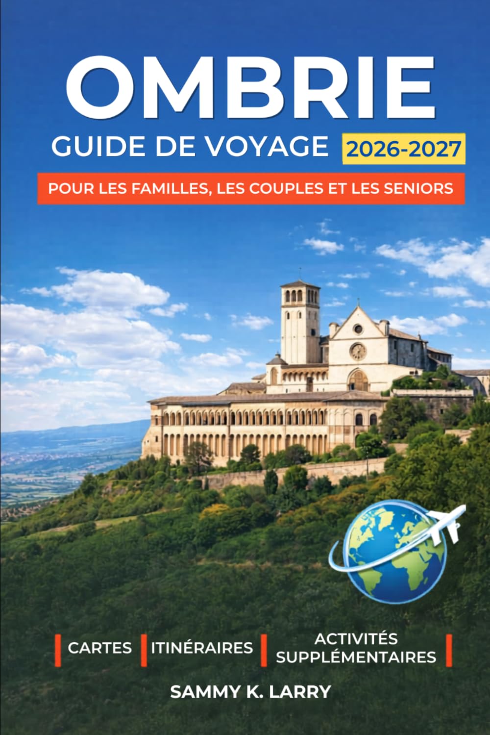 OMBRIE Guide de voyage 2026-2027: Explorez Pérouse, Assise, Orvieto, Spolète et Montefalco en Italie avec des itinéraires pittoresques, de la ... des perles cachées et des conseils locaux