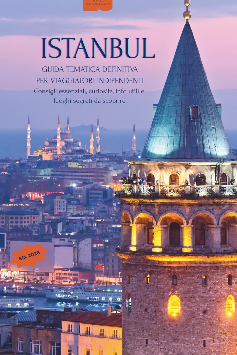Istanbul - Rotte Segrete: Guida d’Autore con Percorso Essenziale + Cartografia Emotiva, quartieri da scoprire e gite fuori porta